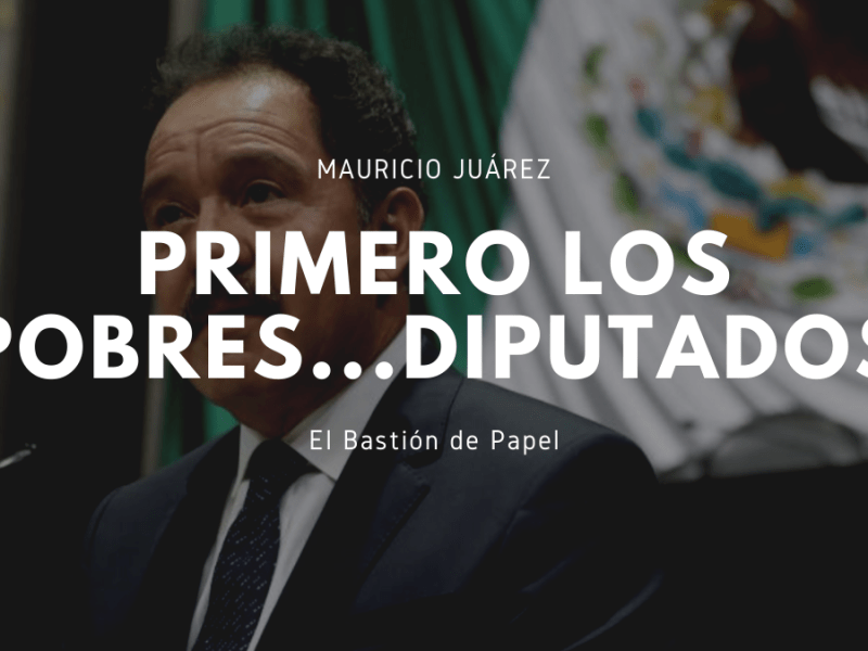 Primero los pobres…diputados