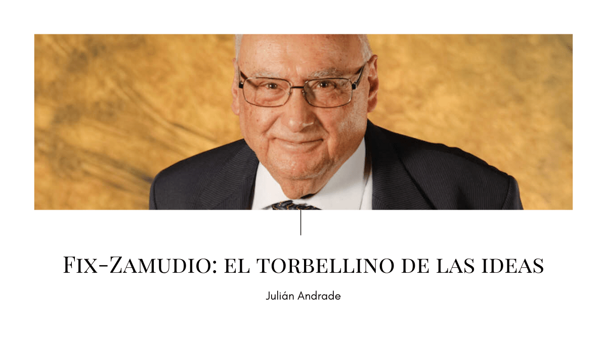 Fix-Zamudio: el torbellino de las&nbsp;ideas