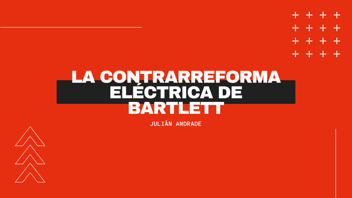 La contrarreforma eléctrica de&nbsp;Bartlett