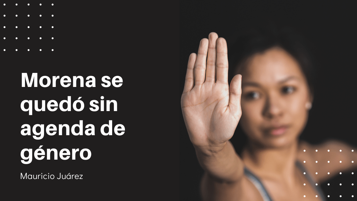Morena se quedó sin agenda de&nbsp;género
