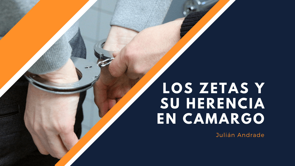Los Zetas y su herencia en&nbsp;Camargo