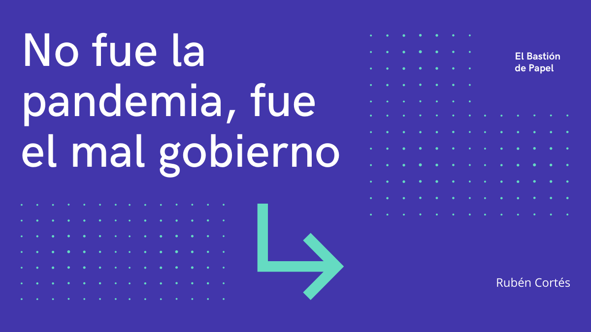 No fue la pandemia, fue el mal&nbsp;gobierno